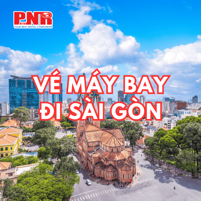 vé máy bay đi sài gòn giá rẻ uy tín và chất lượng của đại lý vé máy bay pnr