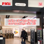 nhung-luu-y-khi-su-dung-fast-track-ban-can-biet