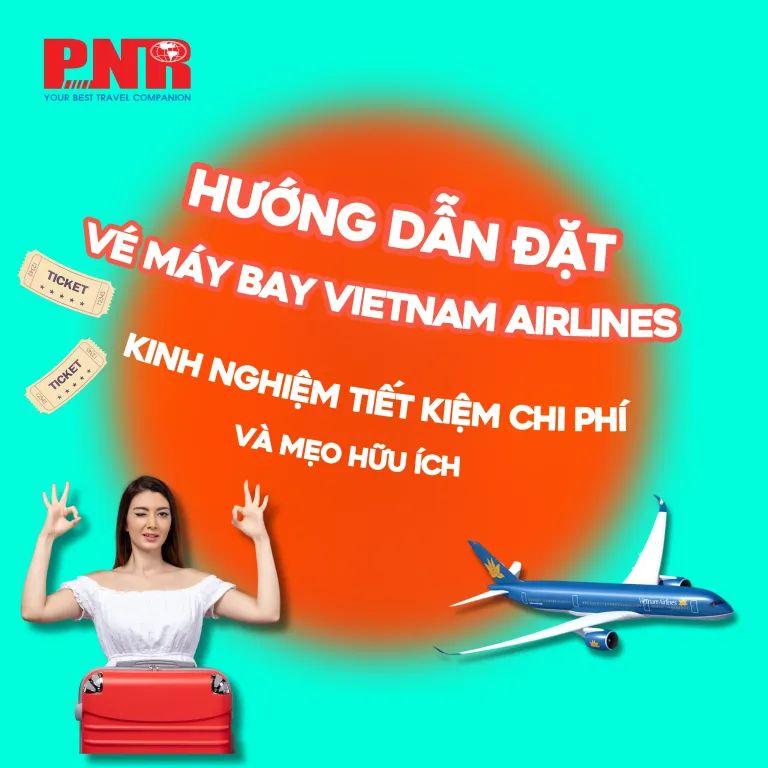 Hướng dẫn đặt vé máy bay Vietnam Airline: Kinh nghiệm tiết kiệm chi phí và mẹo hữu ích