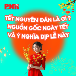 Tết Nguyên Đán là gì ? Nguồn gốc ngày Tết và ý nghĩa dịp lễ này