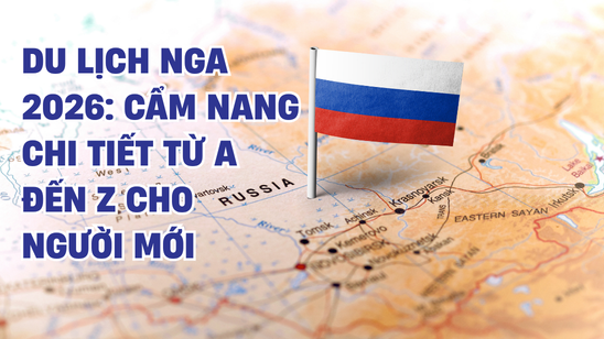 Cẩm nang du lịch Nga 2026